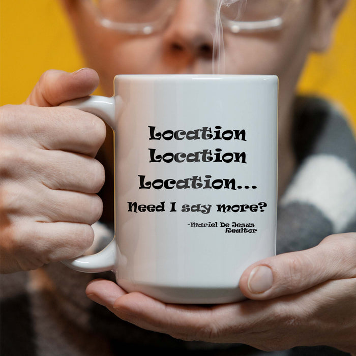 Personalized Location Location Location - Real Estate Themed - 15 oz Coffee Mug