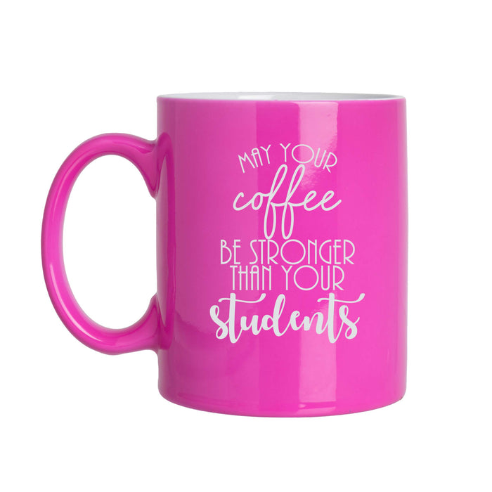 May Your Coffee Be Stronger Than Your Students - Teacher Themed - 11oz Laser Engraved Mug