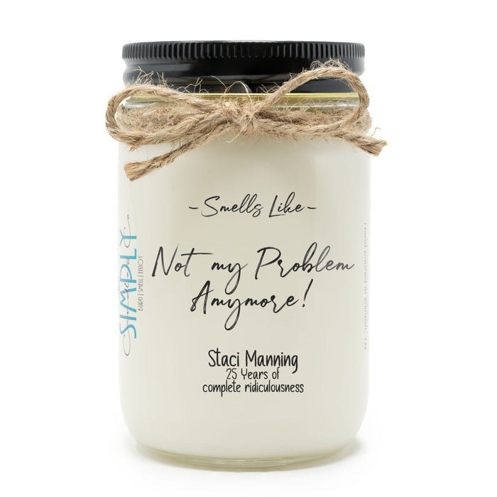 Smells Like Not My Problem Anymore Personalized Hand Poured Soy Candle